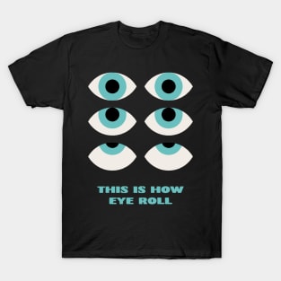 This is How Eye Roll Rolling Eyes T-Shirt